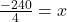 \frac{-240}{4} = x