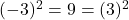 (-3)^2 = 9 = (3)^2