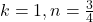 k=1,n=\frac{3}{4}