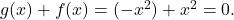 g(x)+f(x) = (-x^2)+x^2 = 0.
